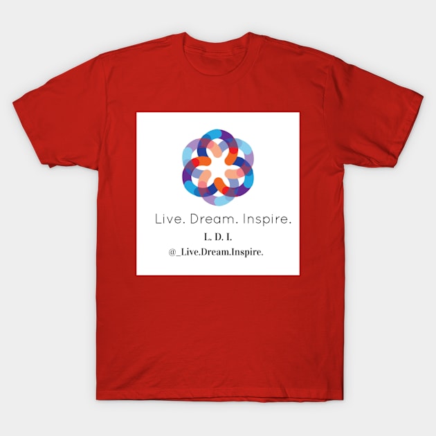 Live. Dream. Inspire T-Shirt by Live_Dream_Inspire